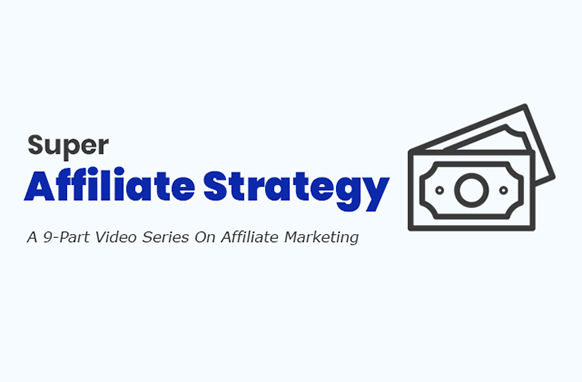 Super Affiliate Strategy 9-part video training course