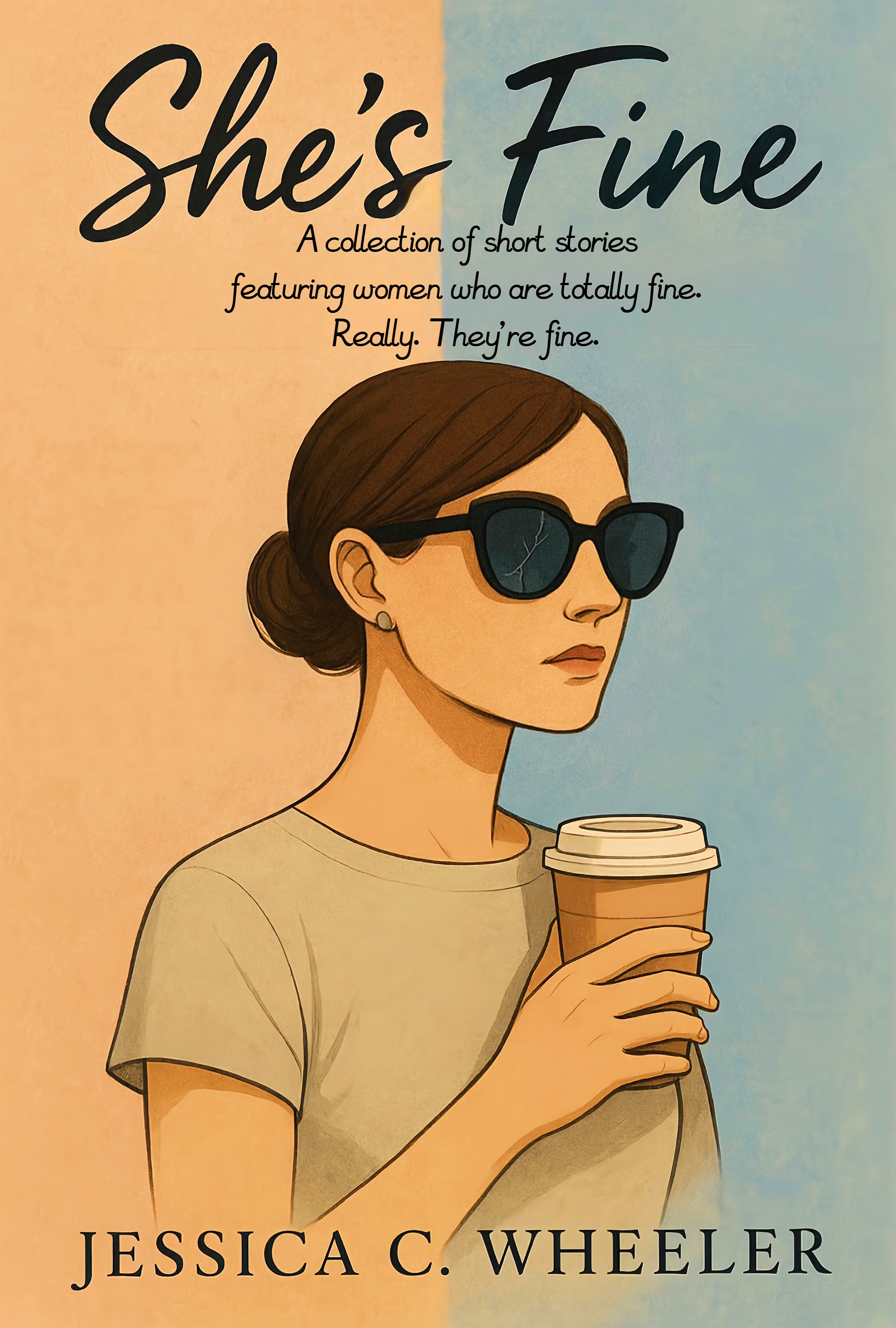 She's Fine: A collection of short stories featuring women who are totally fine. Really. They’re fine.