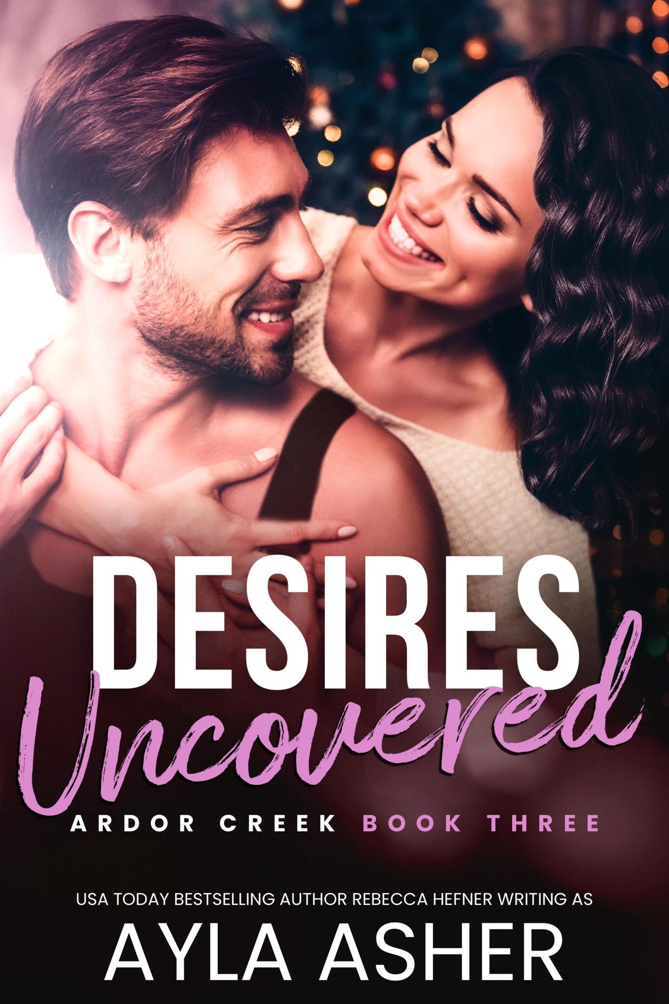 Desires Uncovered (Ardor Creek #3)