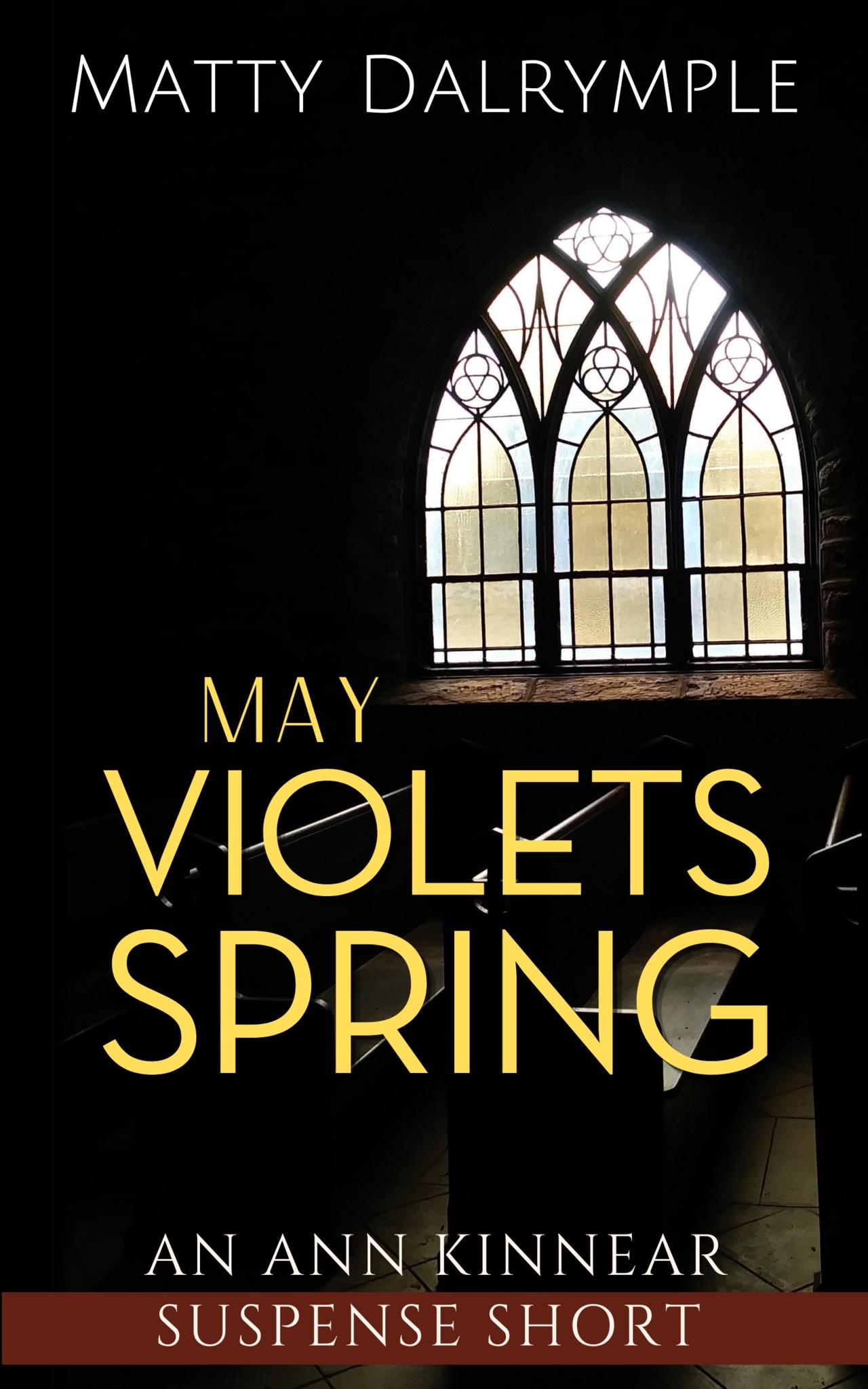 May Violets Spring: An Ann Kinnear Suspense Short