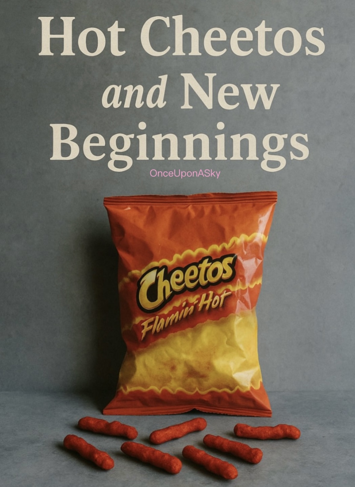 Hot Cheetos and New Beginnings 