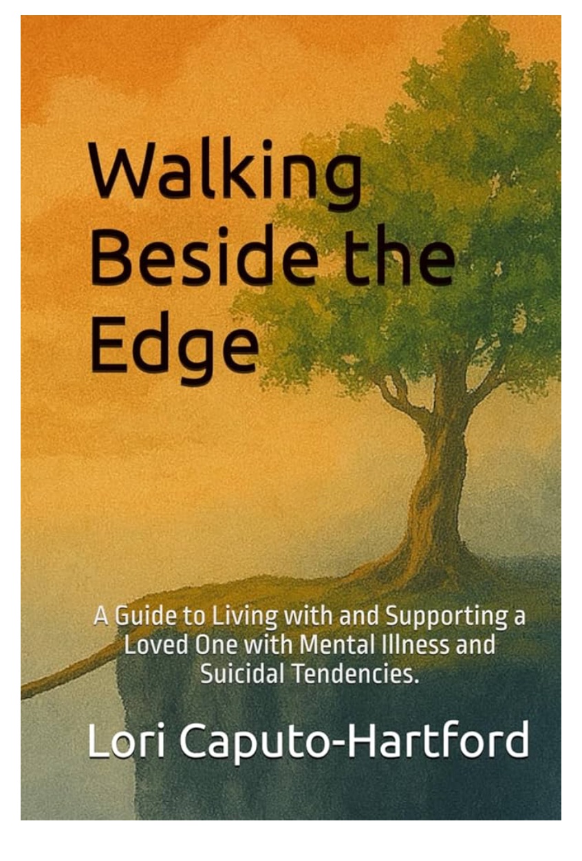 Walking Beside the Edge - A Guide to Living with and Supporting a Loved One with Mental Illness and Suicidal Tendencies.