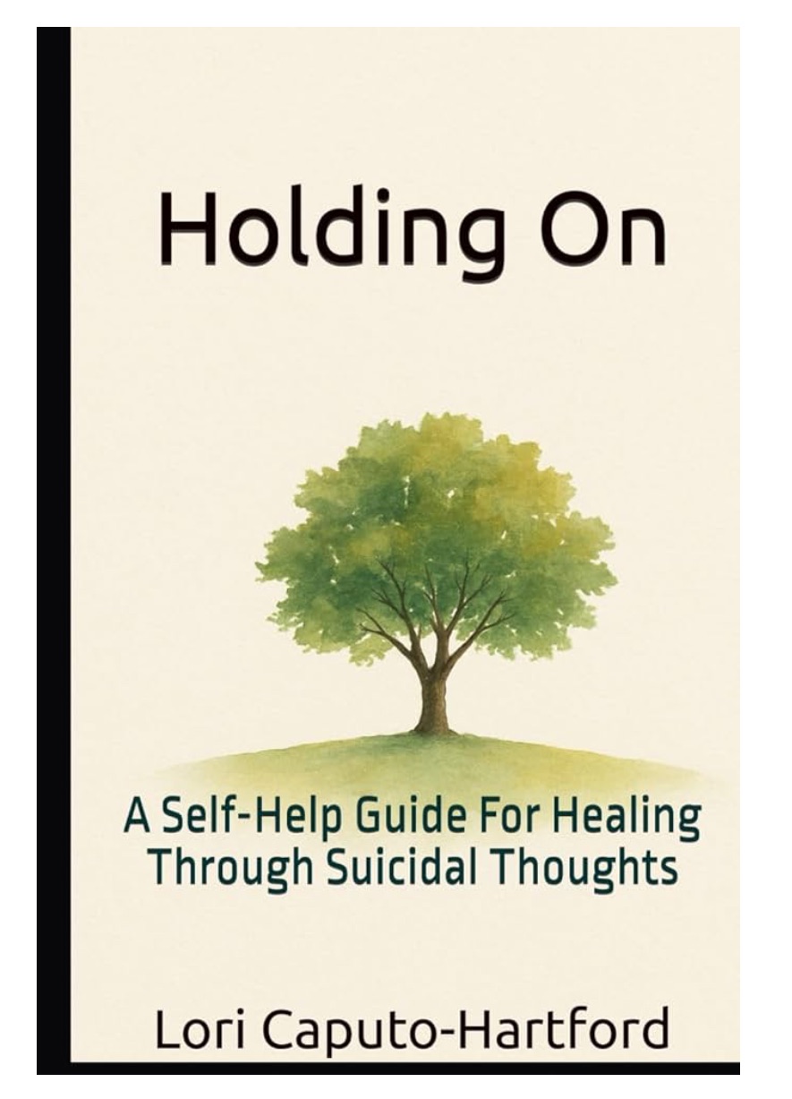 Holding On: A Self-Help Guide For Healing Through Suicidal Thoughts