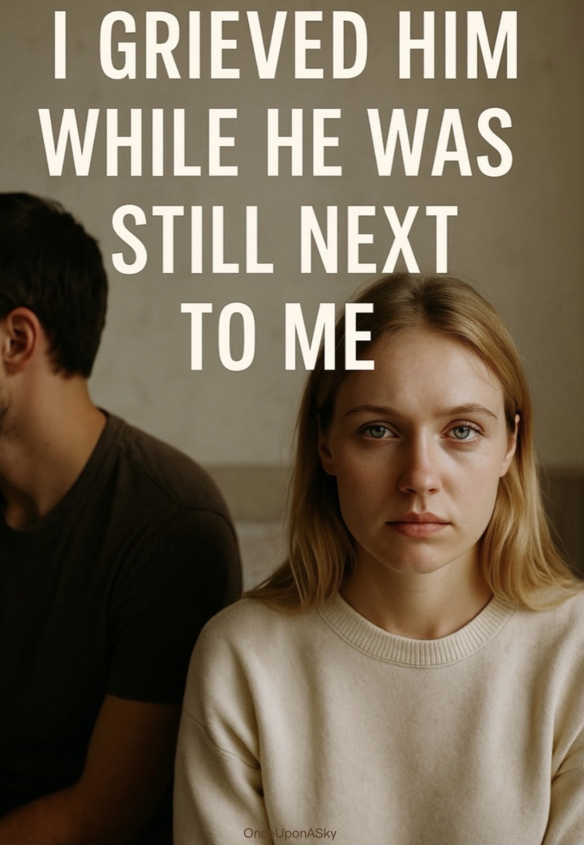 I Grieved Him While He Was Still Next To Me