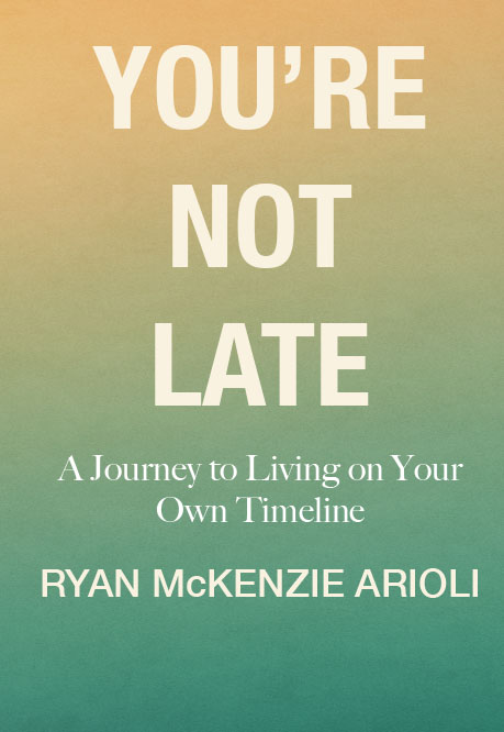 You're Not Late: A Journey Living on Your Own Timeline