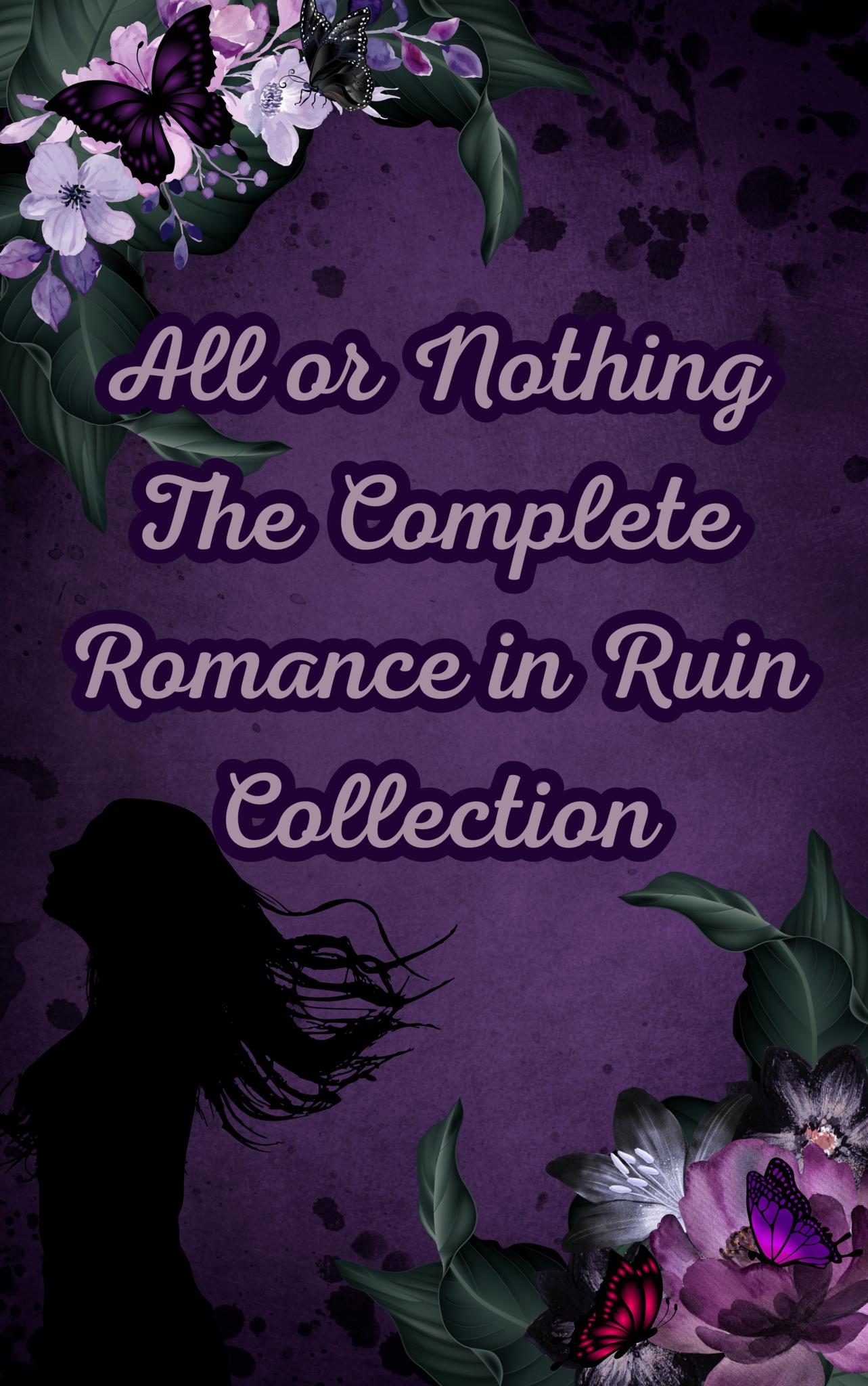 All or Nothing: The Complete Romance in Ruin Collection