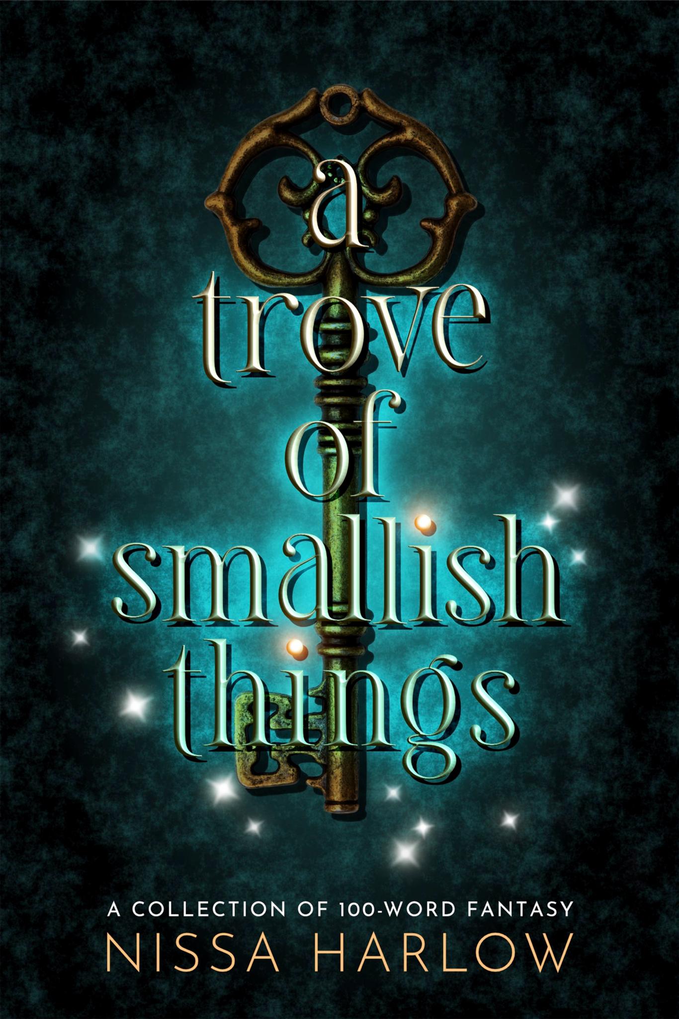 A Trove of Smallish Things: A Collection of 100-Word Fantasy