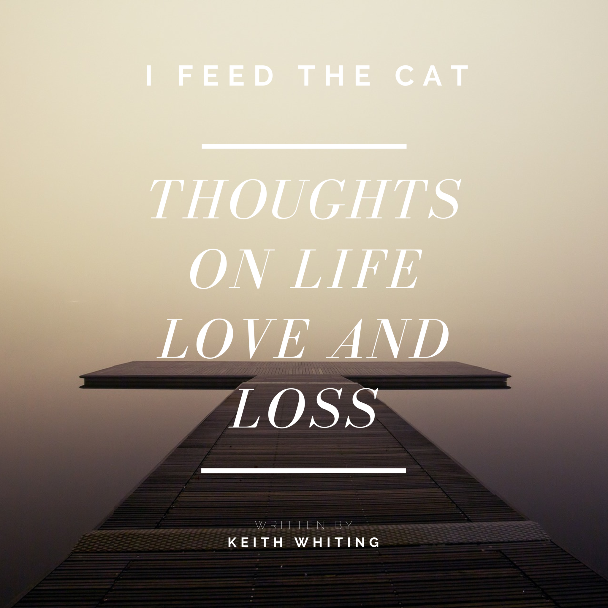 I Feed The Cat... thoughts on life, love and loss