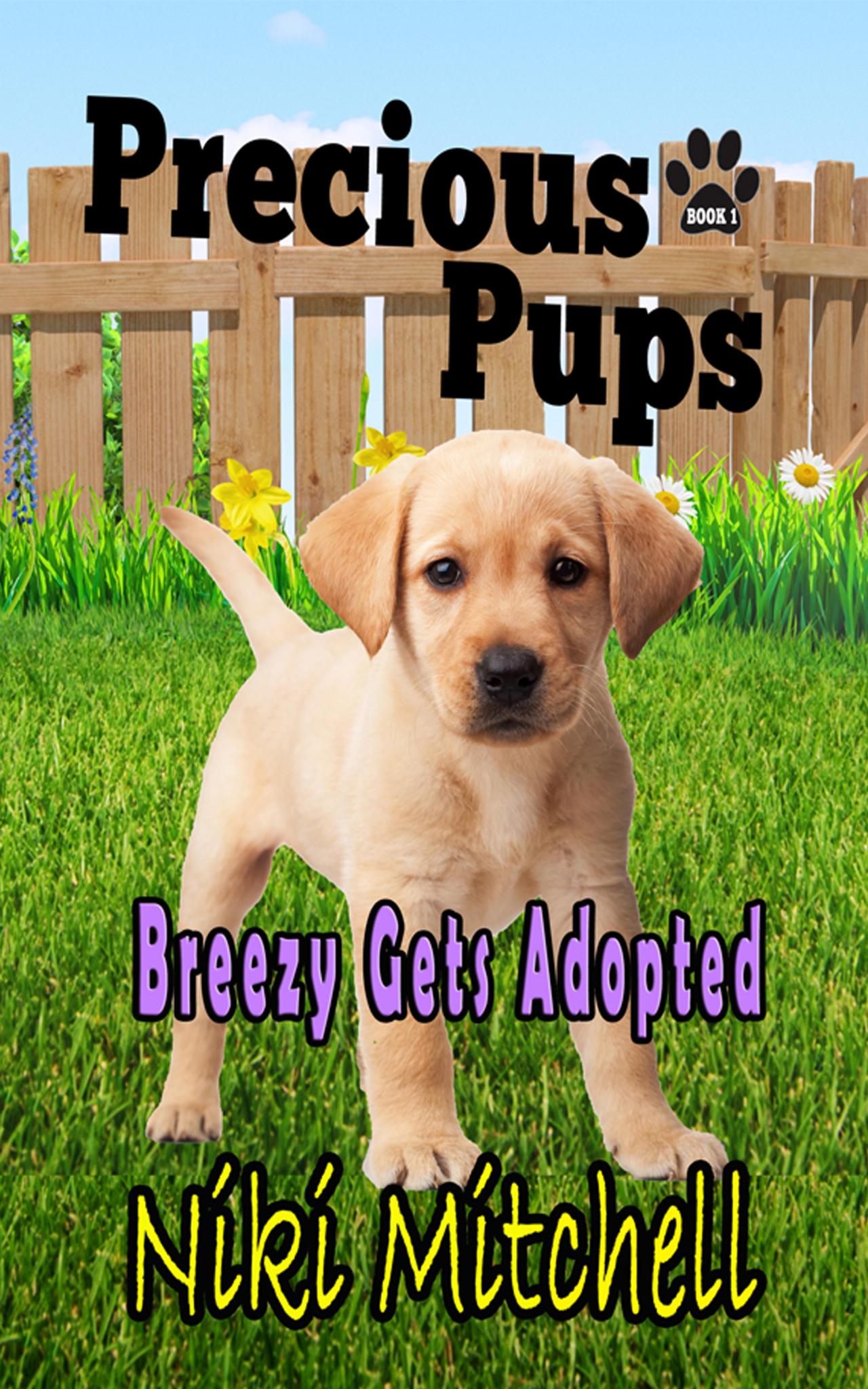 Precious Pups: Breezy Gets Adopted (A Labrador Retriever Doggie Adventure for Kids and Canine Lovers Book 1)