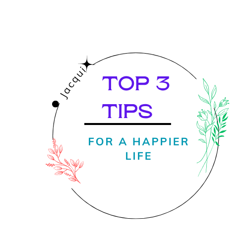 Top 3 Tips for a HAPPIER life