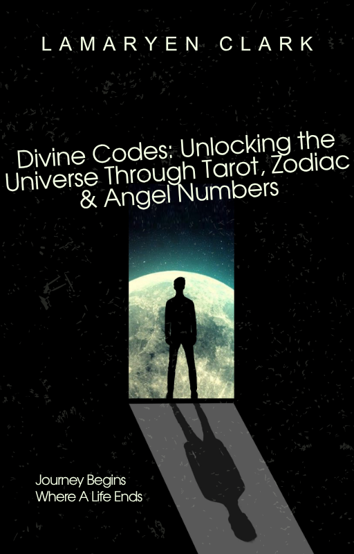 Divine Codes: Unlocking the Universe Through Tarot, Zodiac & Angel Numbers  By Lamaryen Clark