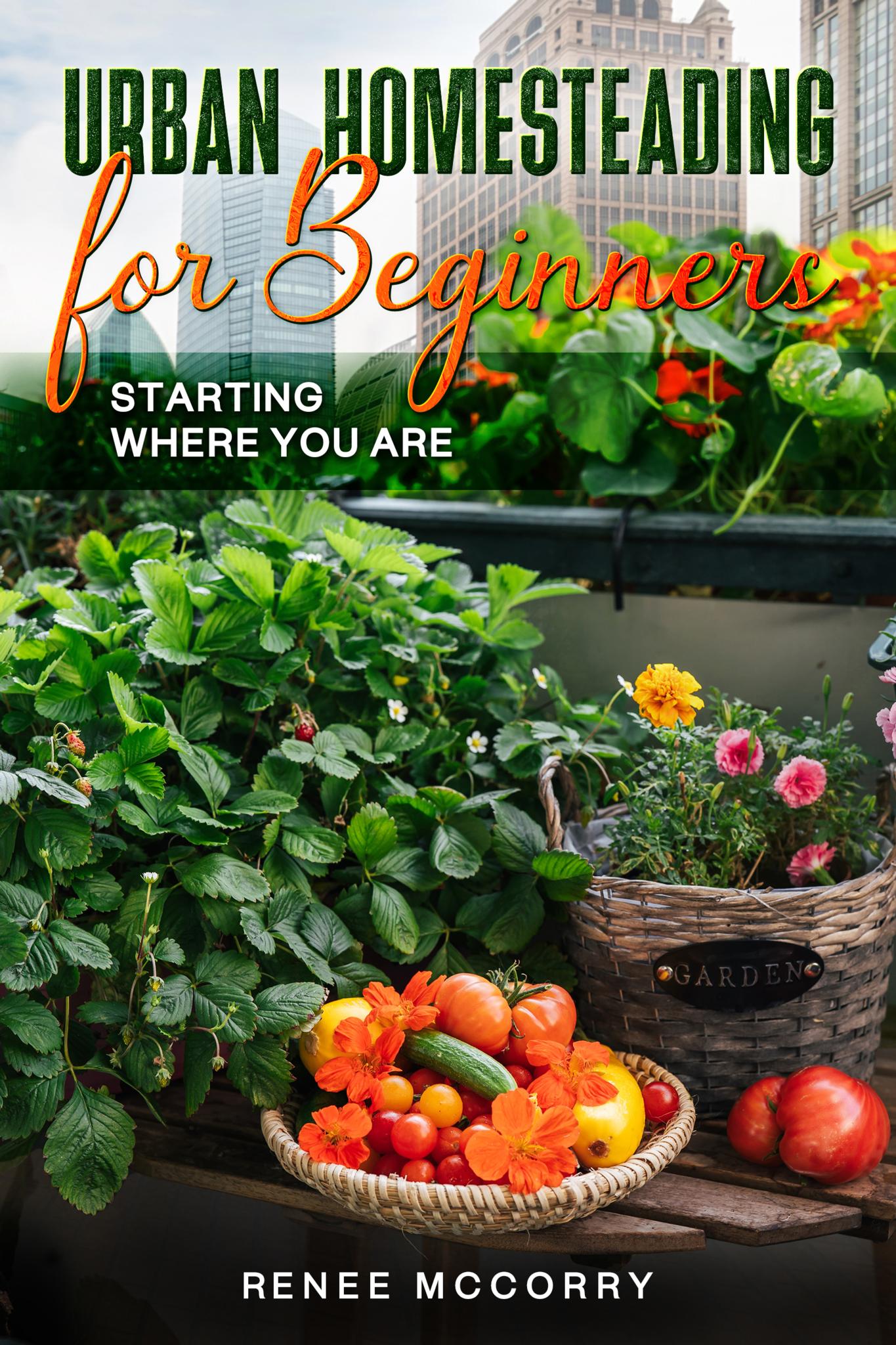 Urban Homesteading for Beginners: Starting Where You Are