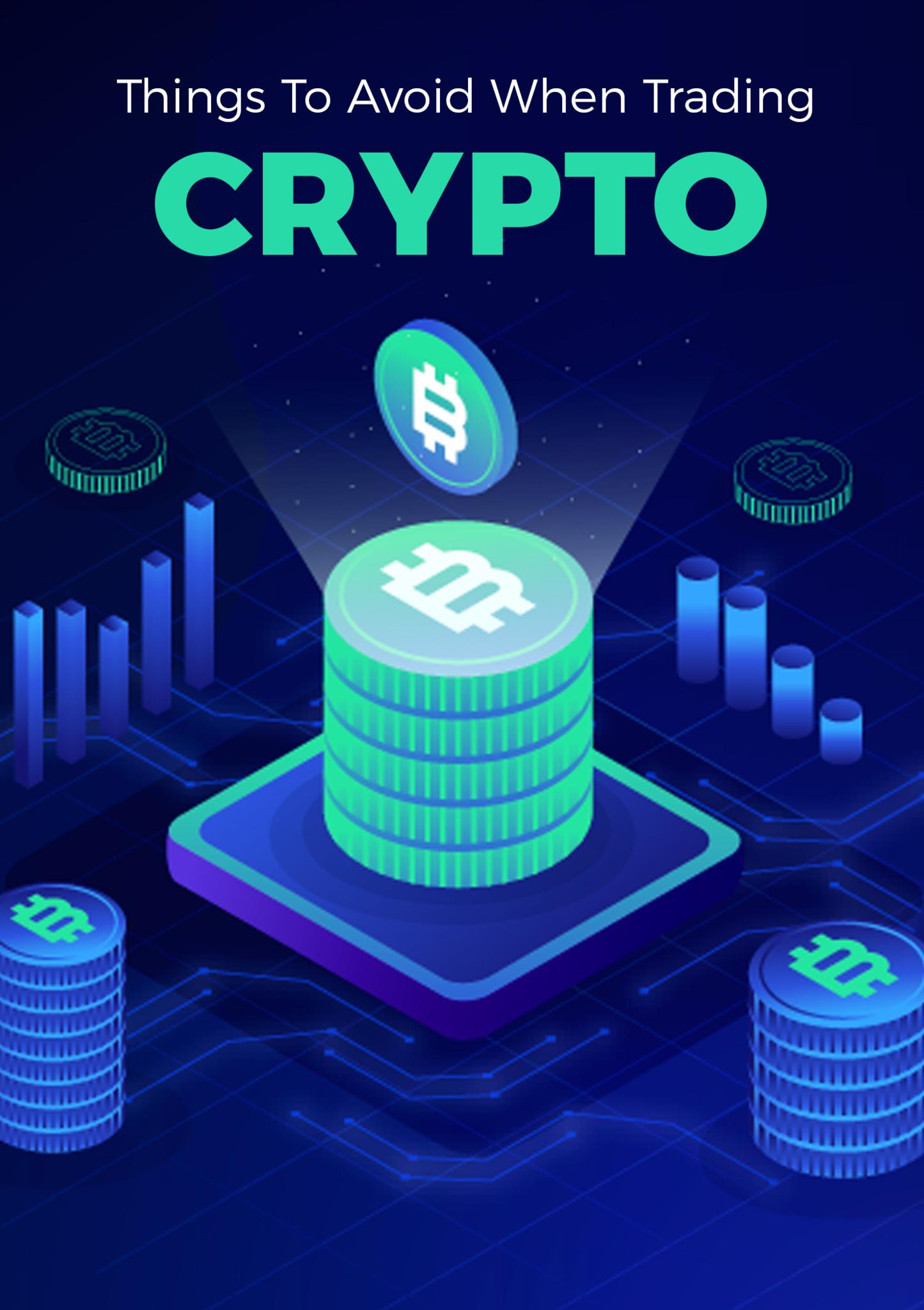 Things To Avoid When Trading Crypto