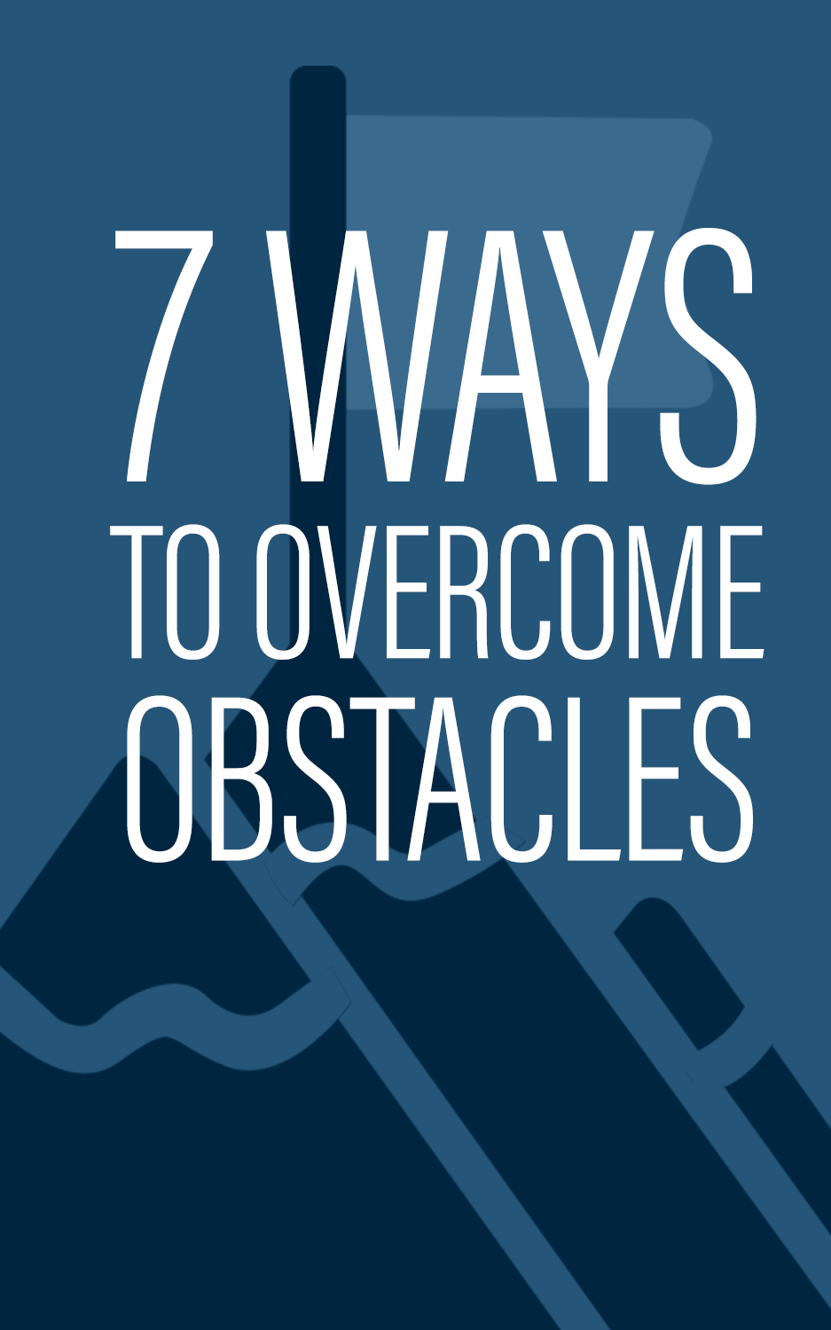 7 Ways To Overcome Obstacles