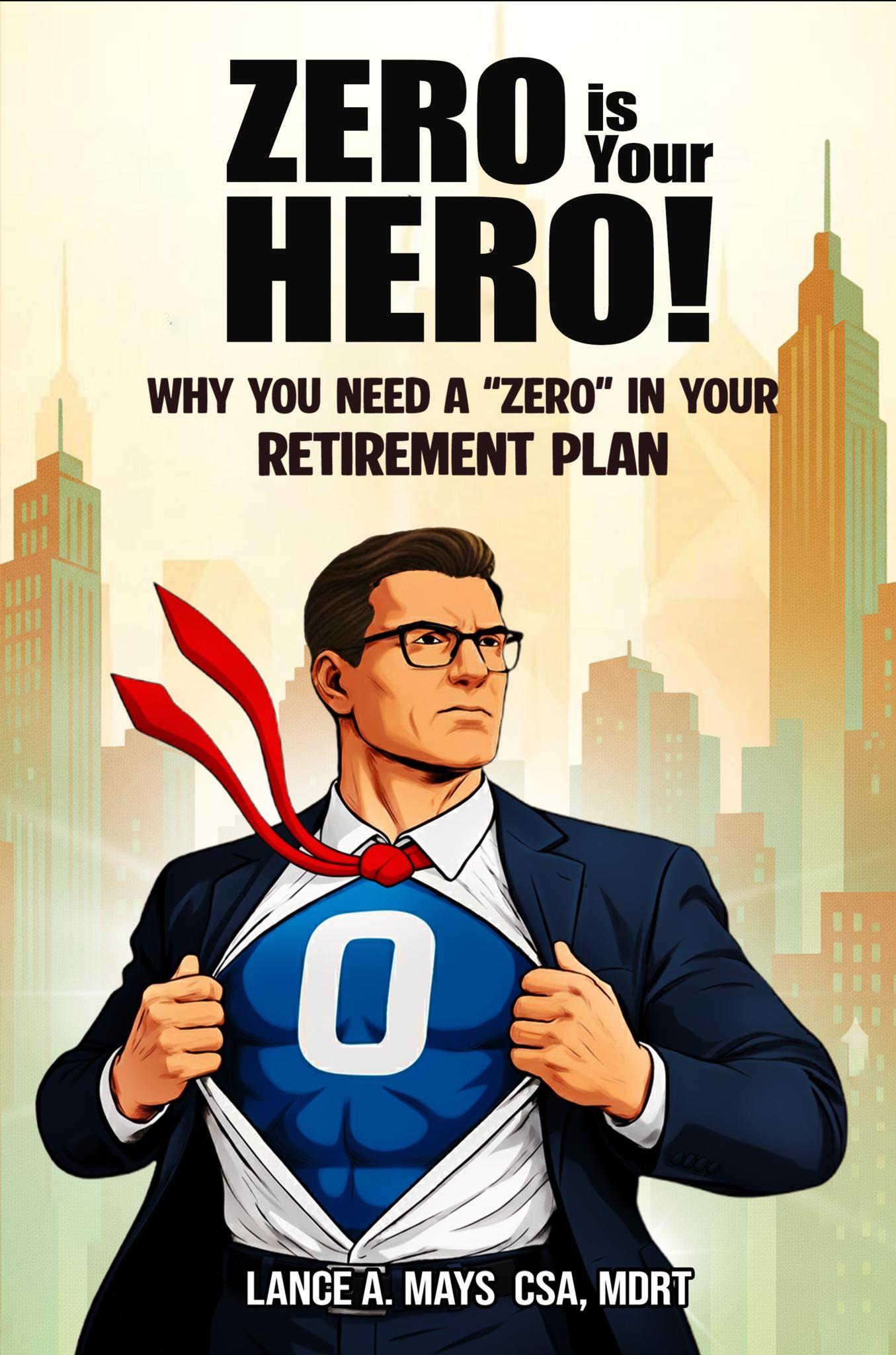 ZERO IS YOUR HERO!: Why You Need A “Zero” In Your Retirement Plan