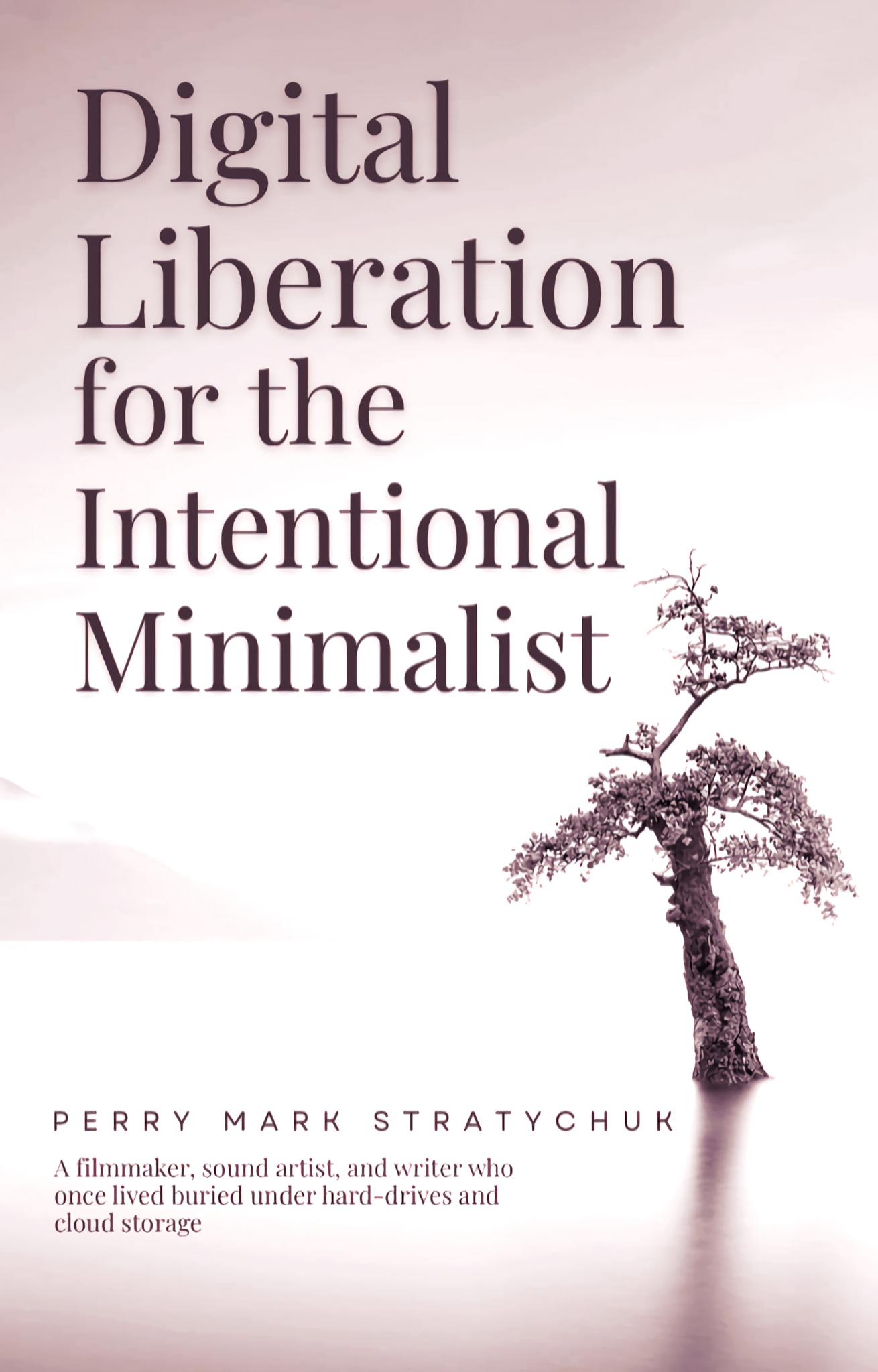 Digital Liberation for the Intentional Minimalist 