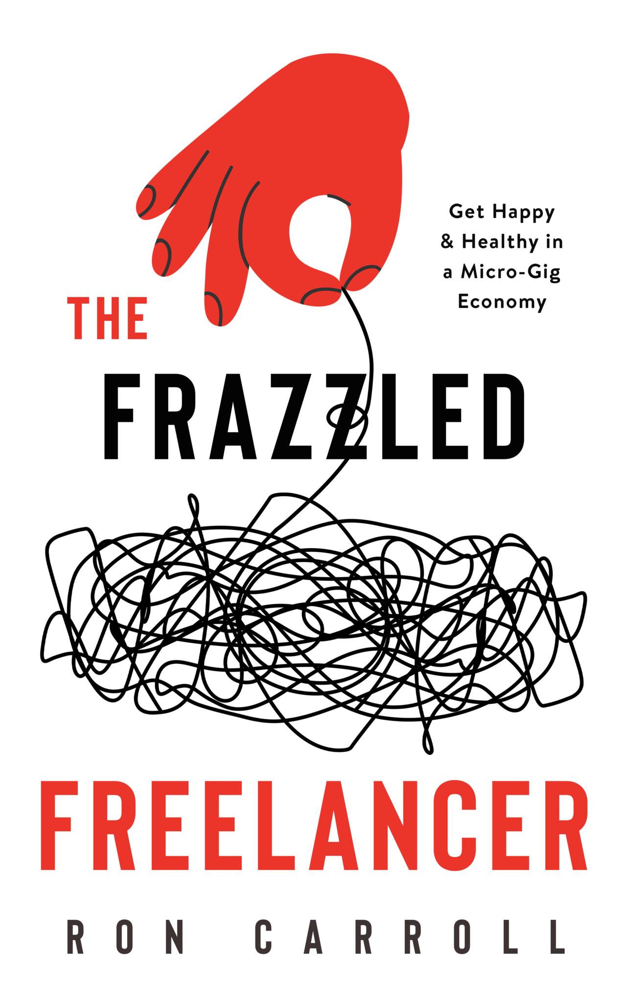The Frazzled Freelancer: Get Happy & Healthy in a Micro-Gig Economy