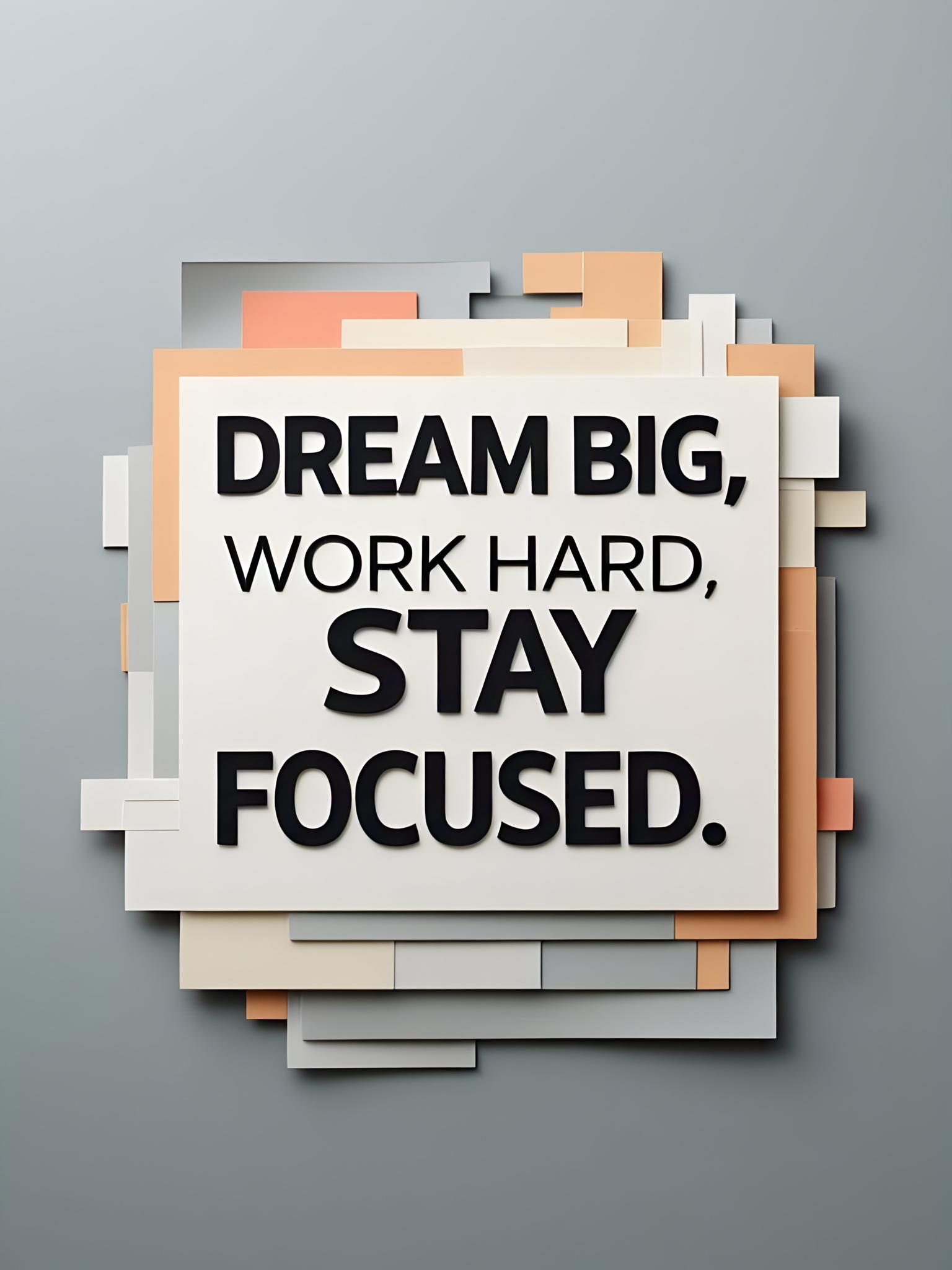 "Motivational Quote Art: Dream Big, Work Hard, Stay Focused"