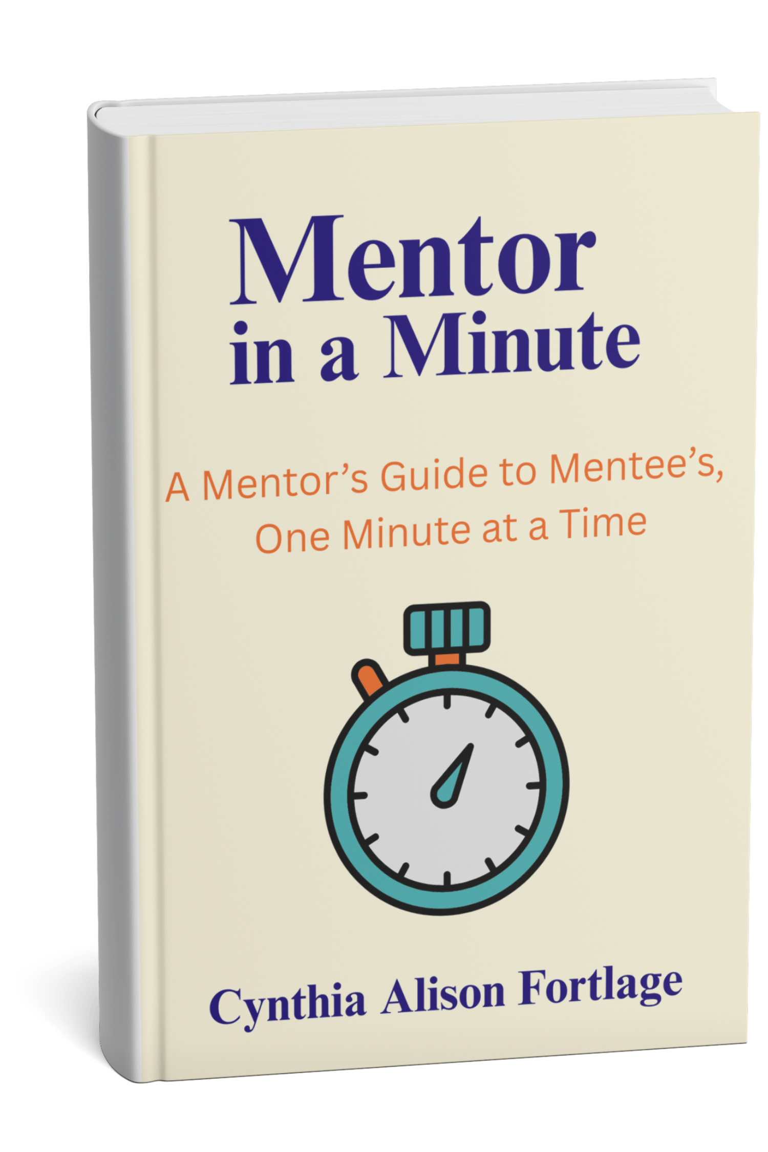 Mentor in a Minute: A Mentor’s Guide to Mentees, One Minute at a Time