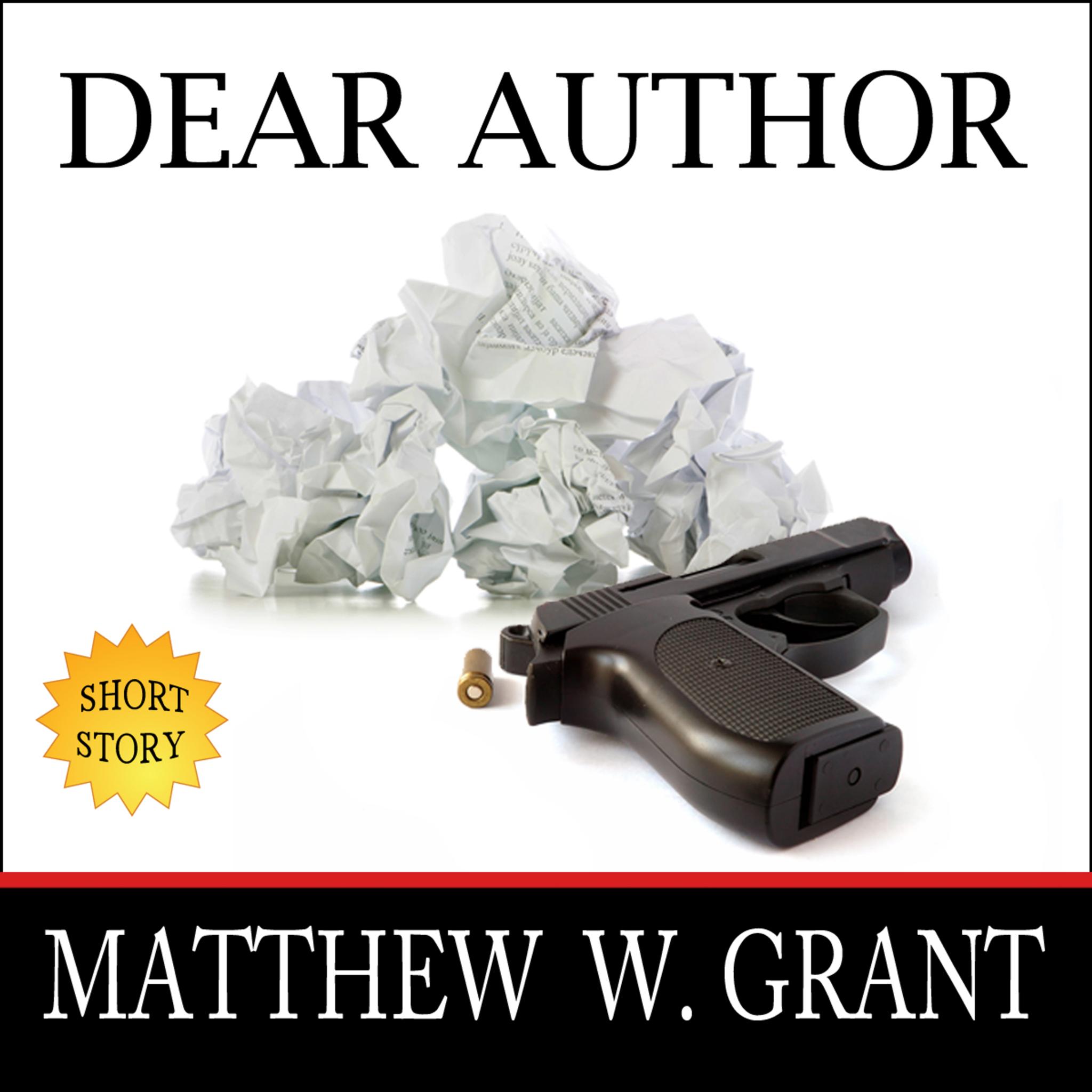 Dear Author (How Sending Agent Manuscript Queries & Receiving Publisher Rejection Letters Drives Writers Insane)