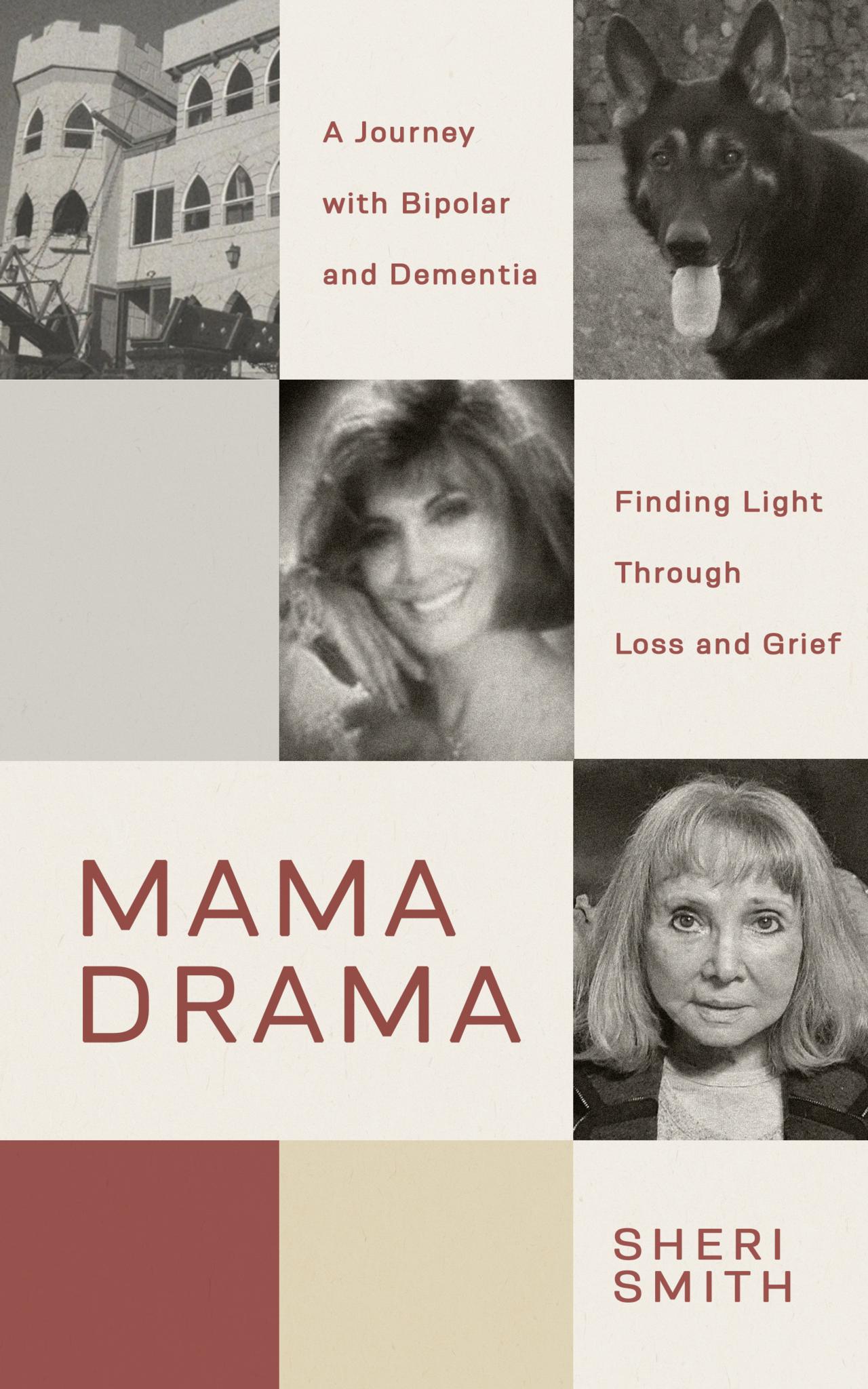 MAMA DRAMA : A Journey with Bipolar and Dementia, Finding Light Through Loss and Grief