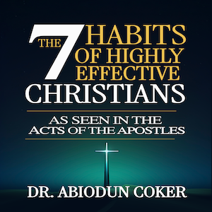The 7 Habits of Highly Effective Christians: As Seen in the Acts of the Apostles