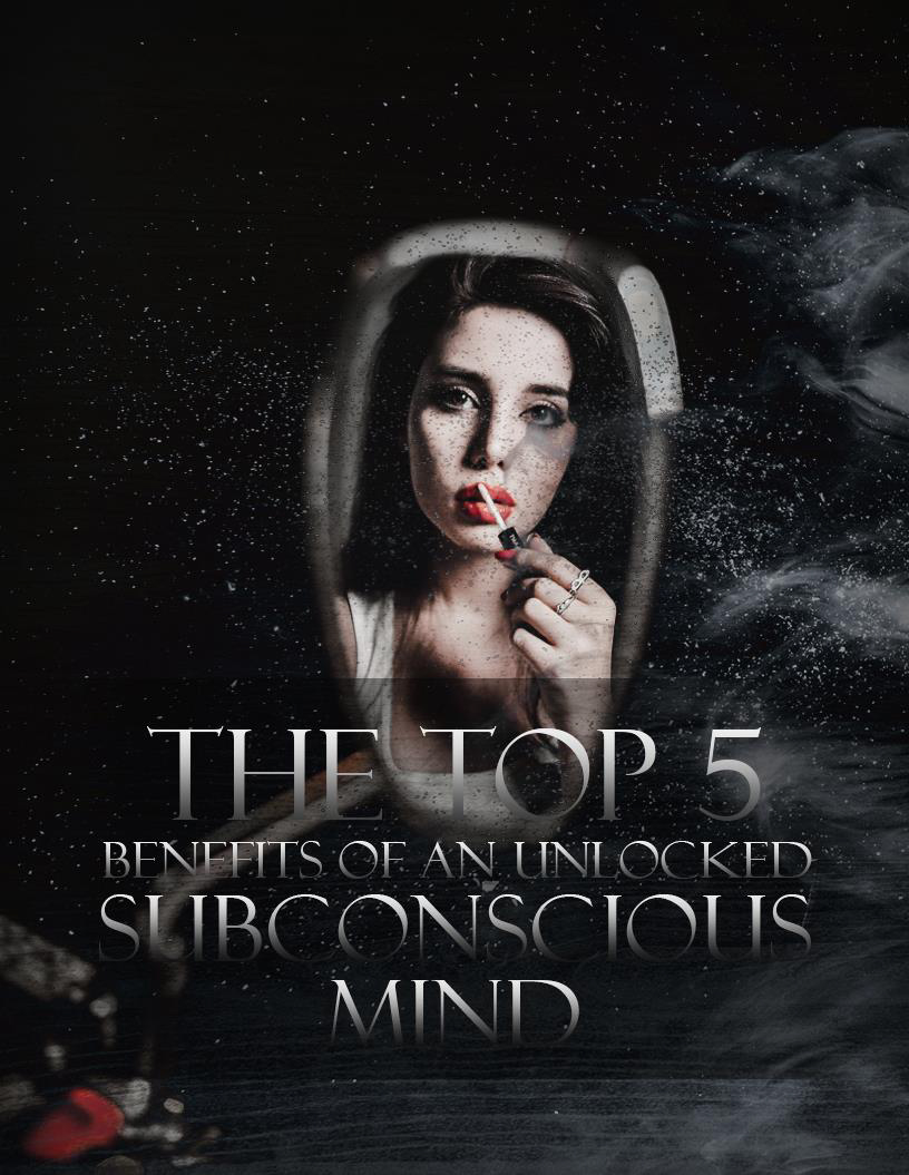 The Top 5 Benefits Of an Unlocked Subconscious Mind