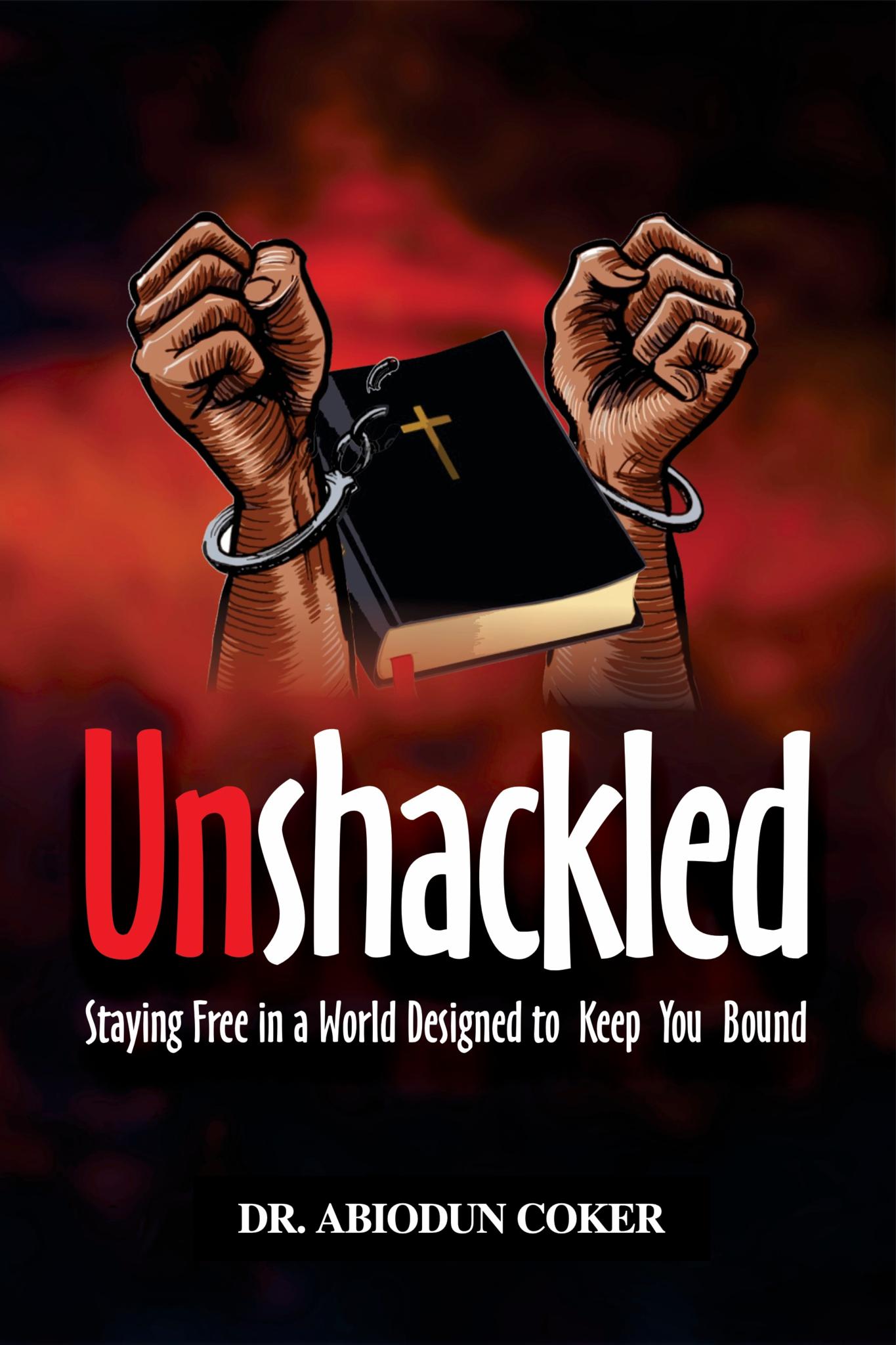Unshackled: Staying Free in a World Designed to Keep You Bound