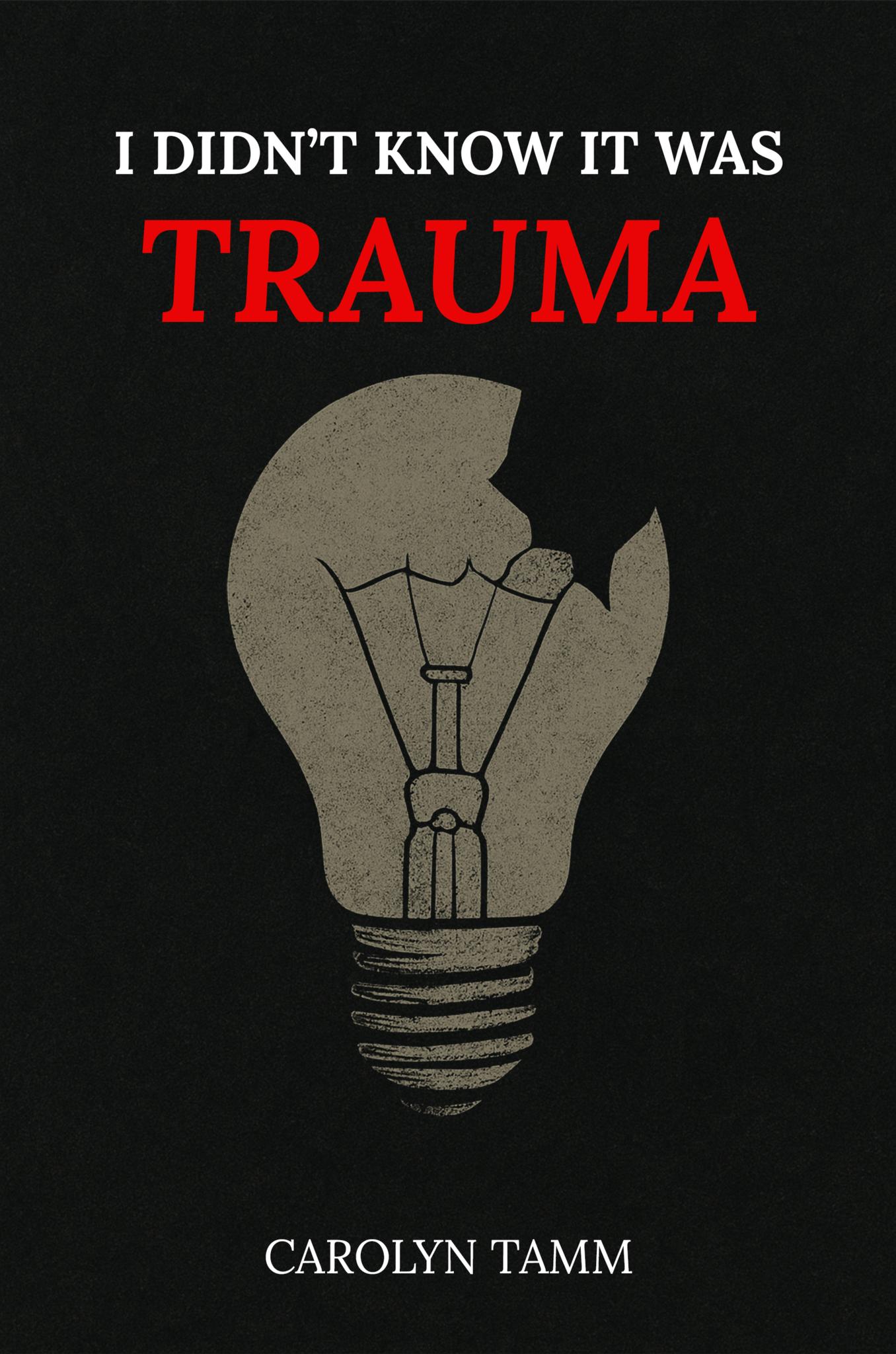 I Didn’t Know It Was Trauma: A Survivor’s Guide to CPTSD, Suicidal Spirals, Emotional Chaos, and the Language That Finally Made Sense