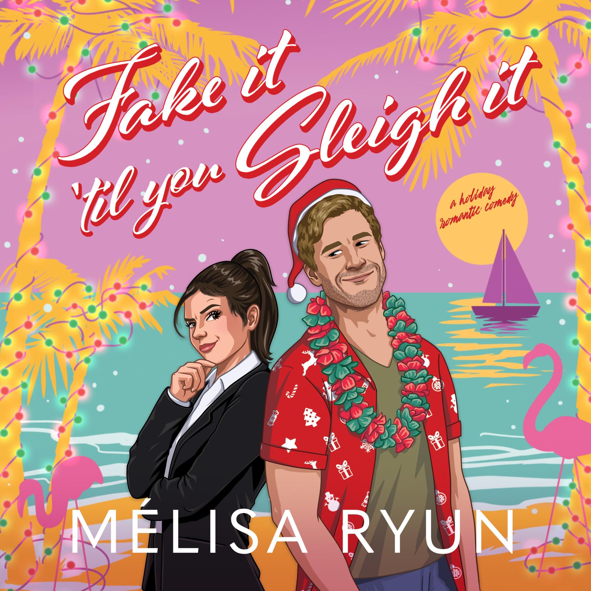 Fake It 'Til You Sleigh It: A Holiday Romantic Comedy