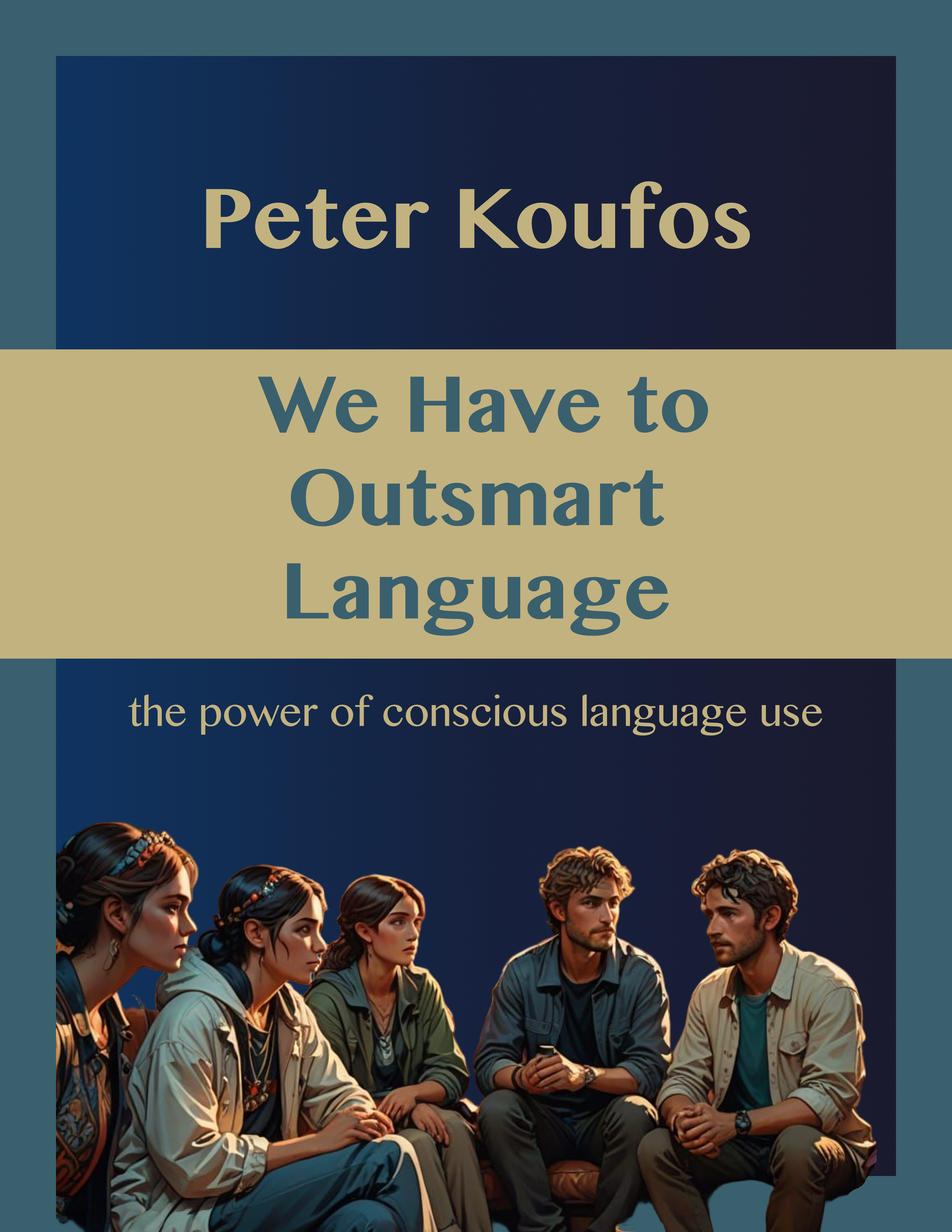 We Have To Outsmart Language: the power of conscious language use