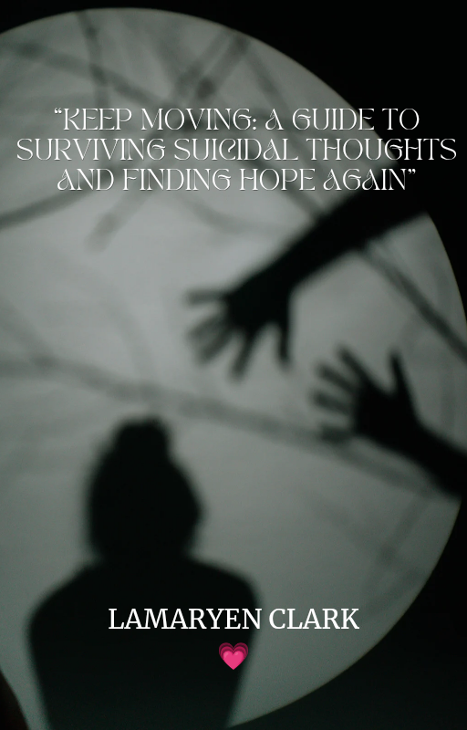“Keep Moving: A Guide to Surviving Suicidal Thoughts and Finding Hope Again”