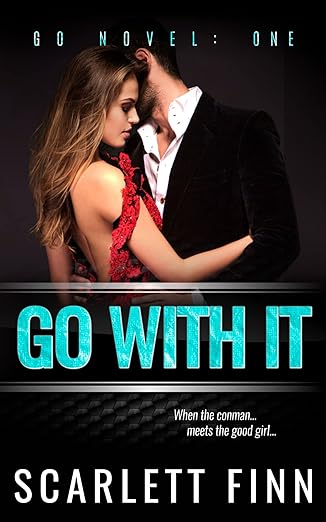 Go With It: Alpha Bad Boy Conman v. Good Girl. (A Go Novel Book 1)