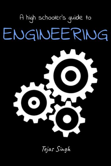 A high schooler's guide to ENGINEERING
