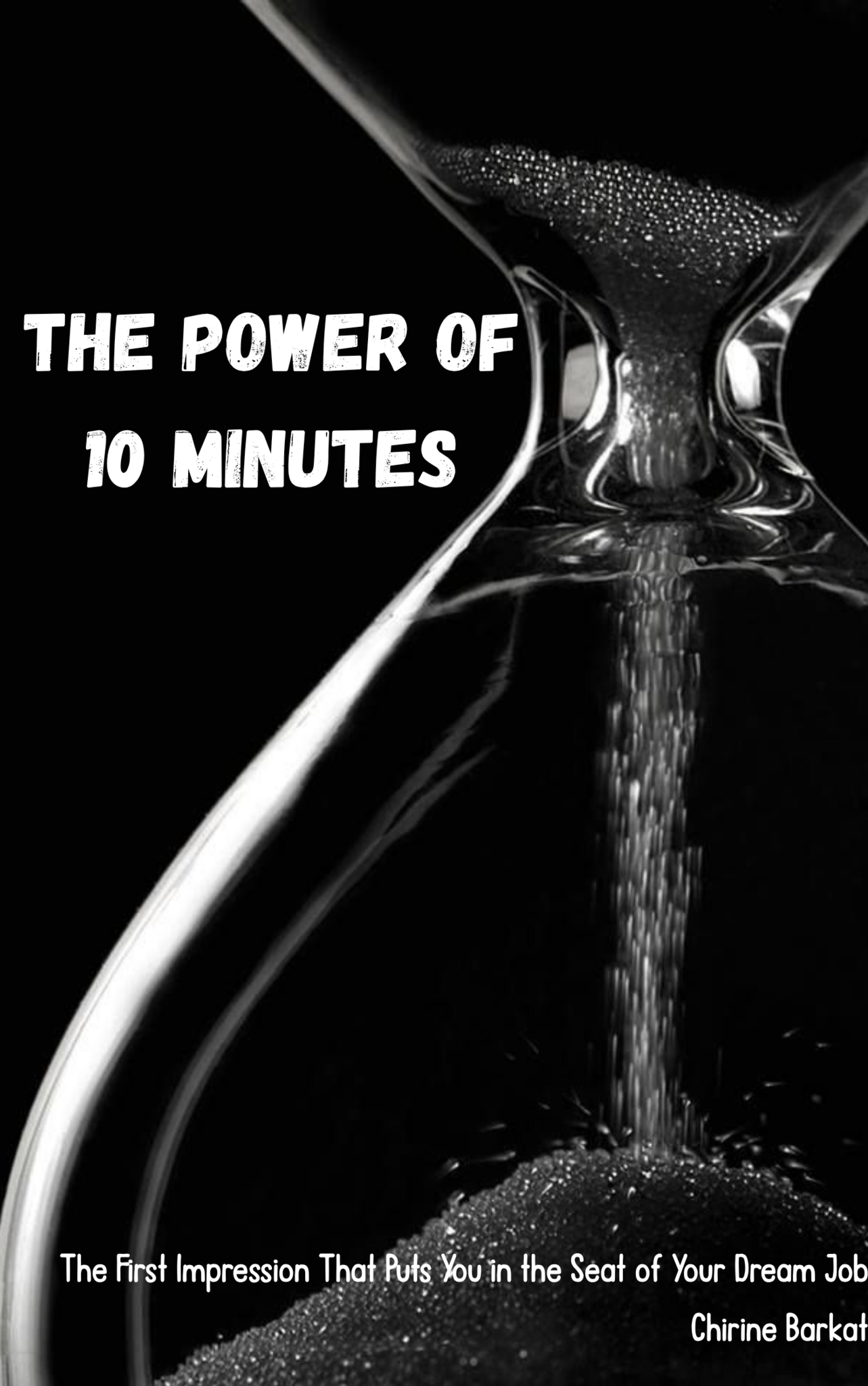 "The Power of 10 Minutes" The First Impression That Puts You in the Seat of Your Dream Job