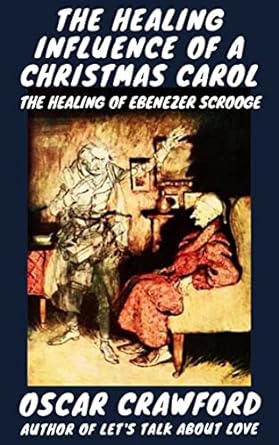 The Healing Influence of a Christmas Carol: The Emotional and Spiritual Transformation of Ebenezer Scrooge