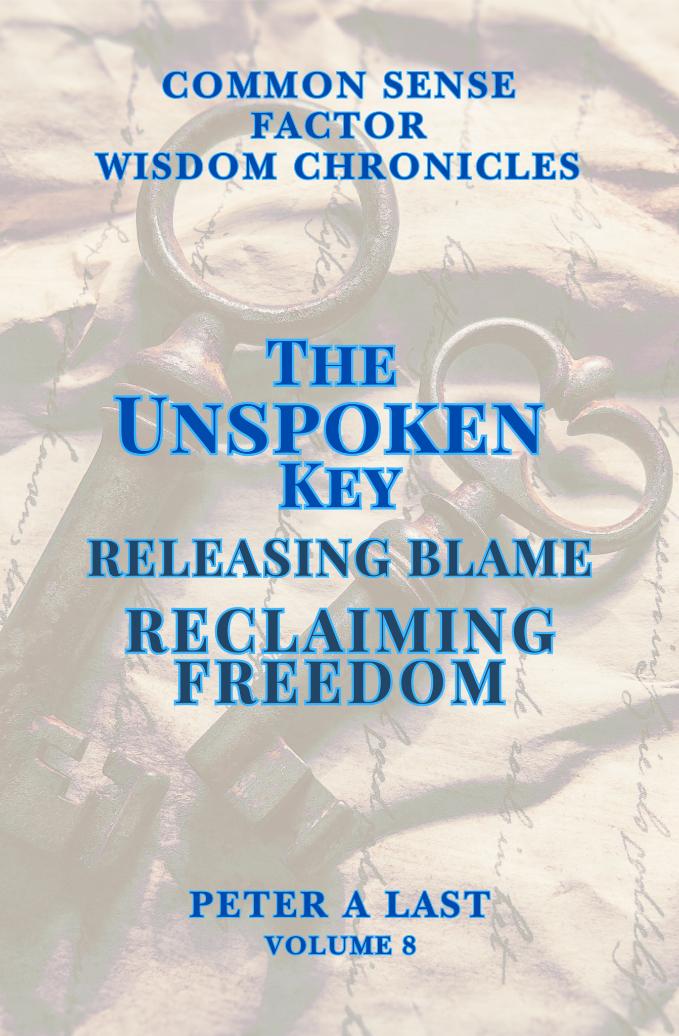 The Unspoken Key: Releasing Blame, Reclaiming Freedom - Volume 8