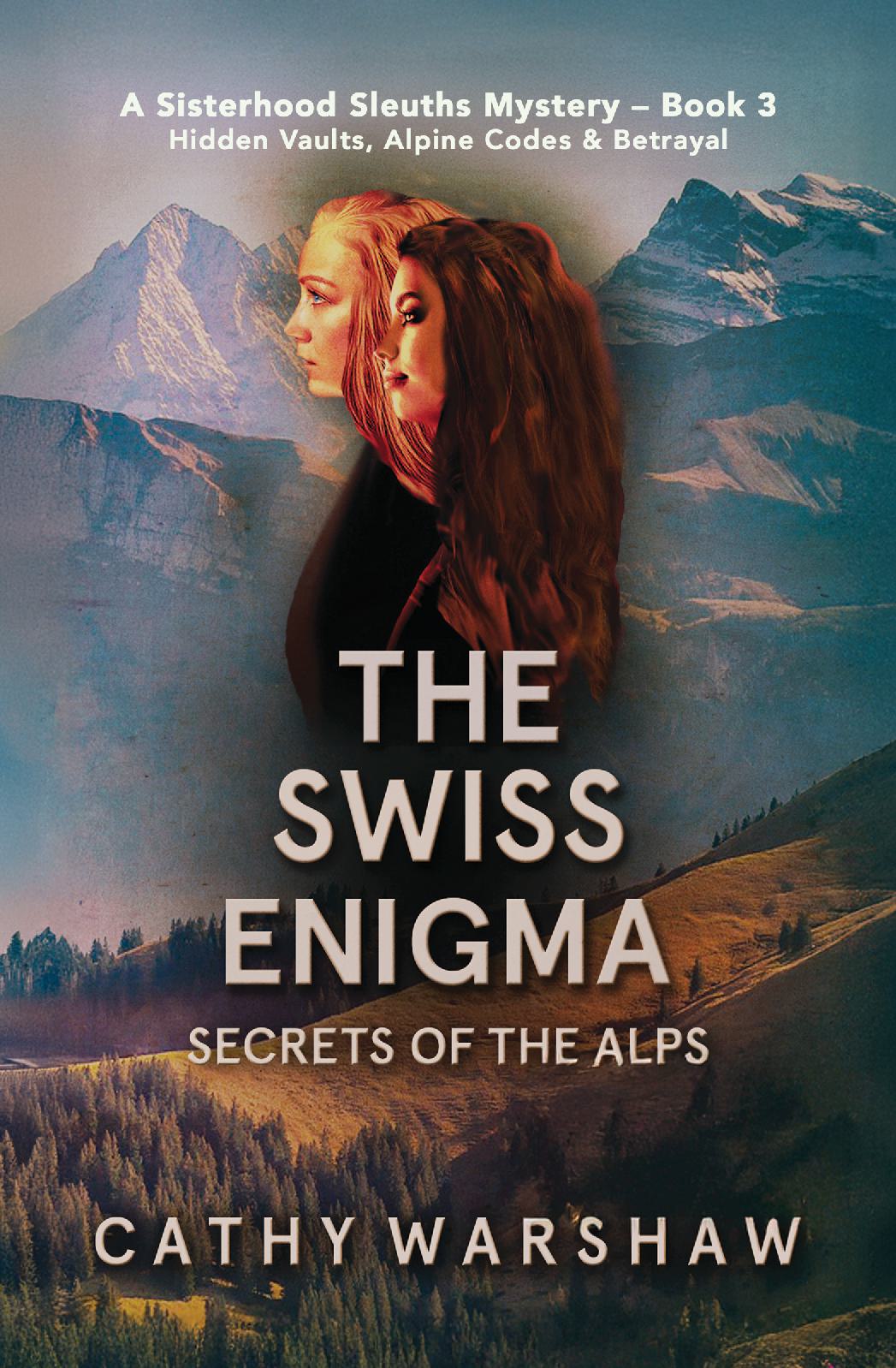 The Swiss Enigma: Secrets of the Alps (A Sisterhood Sleuths Mystery – Book 3)