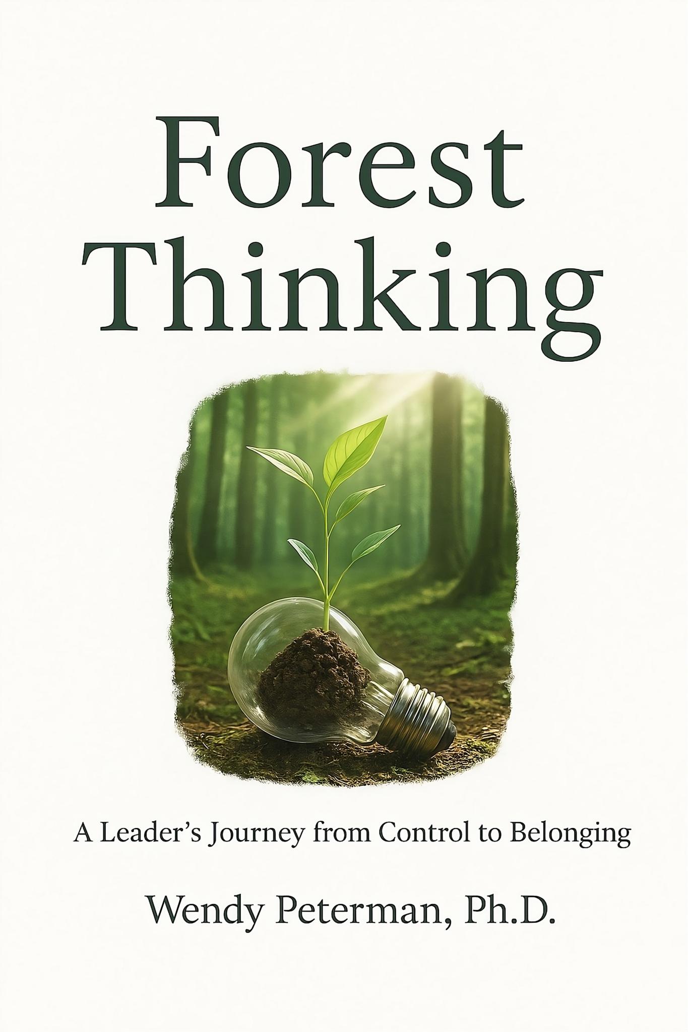 Forest Thinking: A Leader's Journey from Control to Belonging