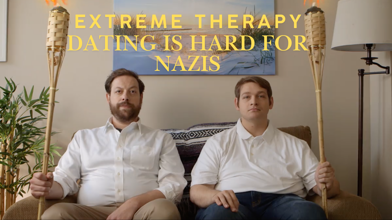 Extreme Therapy - Dating Is Hard for Nazis